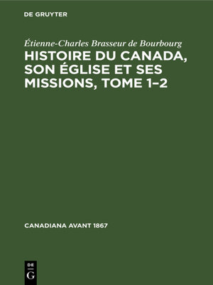 cover image of Histoire du Canada, son église et ses missions, Tome 1–2